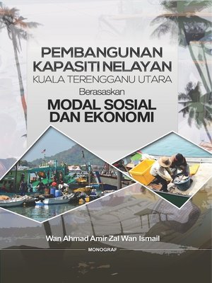 cover image of Pembinaan Kapasiti Nelayan Kuala Terengganu Utara Berasaskan Modal Sosial dan Ekonomi